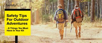 Safety Tips For Outdoor Adventures- 6 Things You Must Have In Your Kit